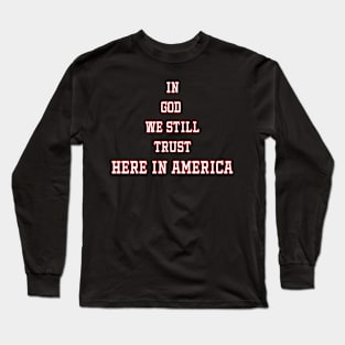 In God we Still Trust Long Sleeve T-Shirt